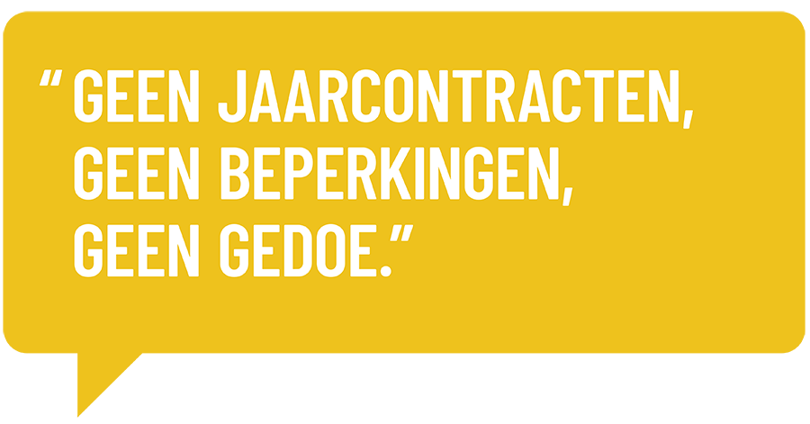 Geen jaarcontracten, geen beperkingen, geen gedooe